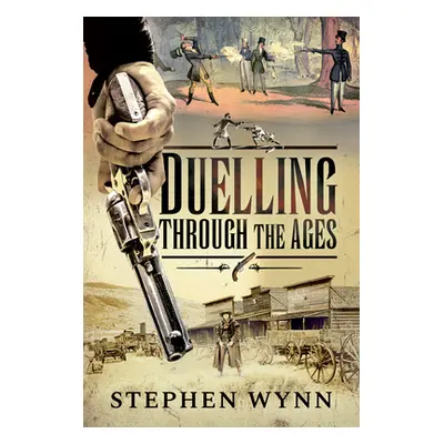 "Duelling Through the Ages" - "" ("Wynn Stephen")(Pevná vazba)