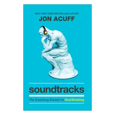 "Soundtracks: The Surprising Solution to Overthinking" - "" ("Acuff Jon")(Pevná vazba)