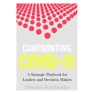 "Confronting Covid-19: A Strategic Playbook for Leaders and Decision Makers" - "" ("Krishnadas D