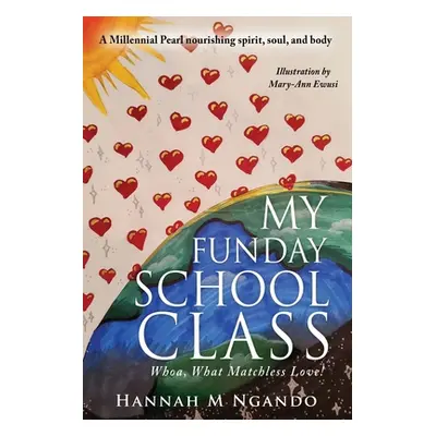 "My Funday School Class: Whoa, What Matchless Love!" - "" ("Ngando Mph Dhsc Hannah M.")(Paperbac