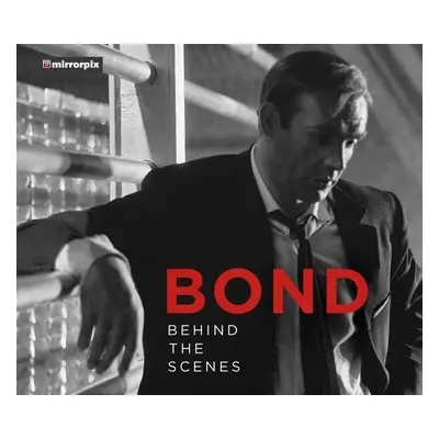 "Bond: Behind the Scenes" - "" ("Mirrorpix")(Pevná vazba)