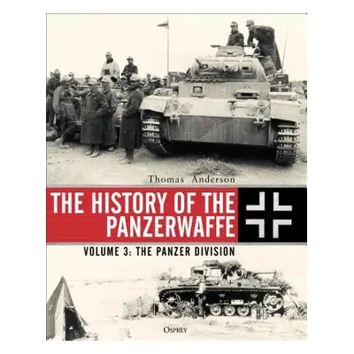 "The History of the Panzerwaffe: Volume 3: The Panzer Division" - "" ("Anderson Thomas")(Pevná v