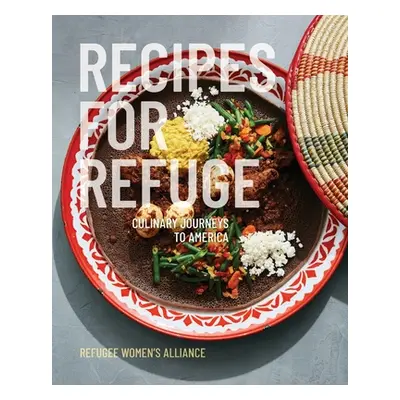 "Recipes for Refuge: Culinary Journeys to America" - "" ("Refuge Women's Alliance")(Paperback)