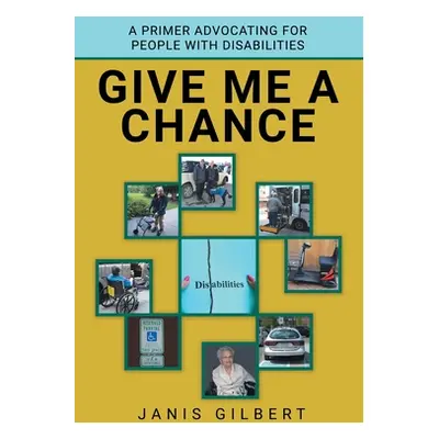 "Give Me a Chance: A Primer Advocating for People with Disabilities" - "" ("Gilbert Janis")(Pape