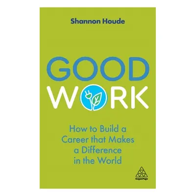 "Good Work: How to Build a Career That Makes a Difference in the World" - "" ("Houde Shannon")(P