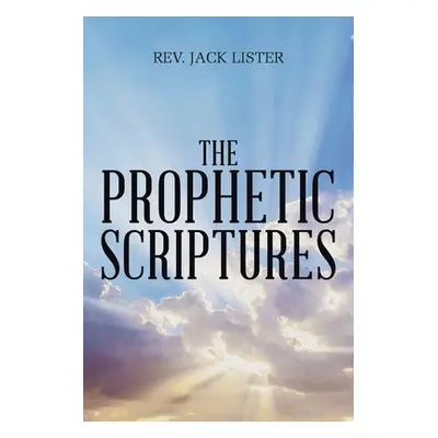 "The Prophetic Scriptures" - "" ("Lister Jack")(Paperback)