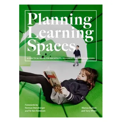 "Planning Learning Spaces: A Practical Guide for Architects, Designers and School Leaders