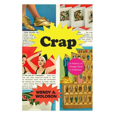 "Crap: A History of Cheap Stuff in America" - "" ("Woloson Wendy A.")(Pevná vazba)