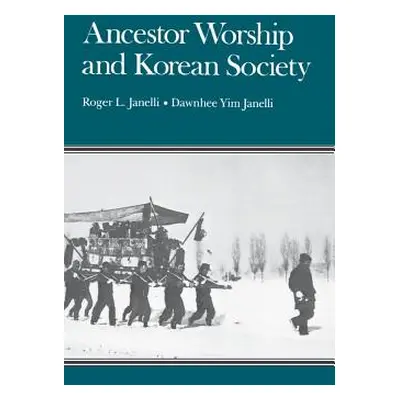 "Ancestor Worship and Korean Society" - "" ("Janelli Roger L.")(Paperback)