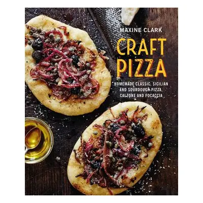 "Craft Pizza: Homemade Classic, Sicilian and Sourdough Pizza, Calzone and Focaccia" - "" ("Clark