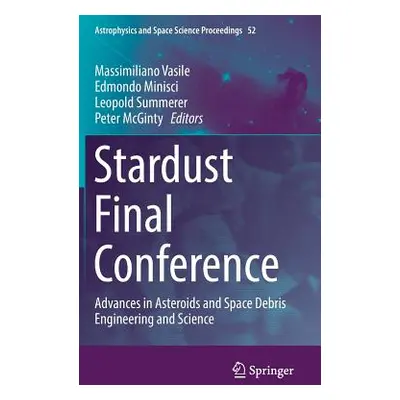 "Stardust Final Conference: Advances in Asteroids and Space Debris Engineering and Science" - ""