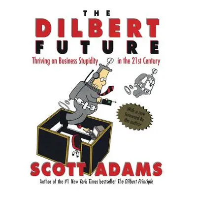 "The Dilbert Future: Thriving on Stupidity in the 21st Century" - "" ("Adams Scott")(Paperback)