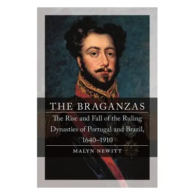 "The Braganzas: The Rise and Fall of the Ruling Dynasties of Portugal and Brazil, 1640-1910" - "