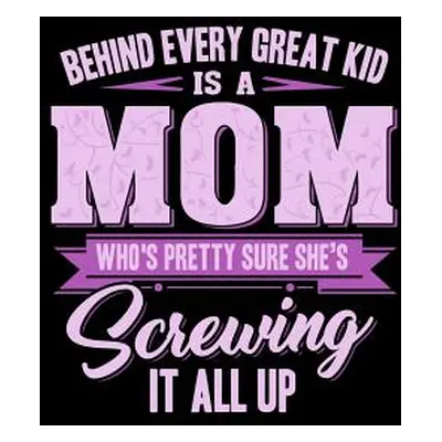 "Behind Every Great Kids Is A Mom: Funny Quotes and Pun Themed College Ruled Composition Noteboo