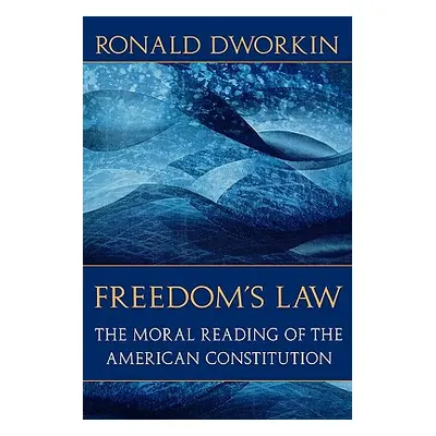 "Freedom's Law: The Moral Reading of the American Constitution" - "" ("Dworkin Ronald D.")(Paper