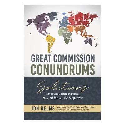 "Great Commission Conundrums: Solutions to issues that hinder our global conquest" - "" ("Nelms 