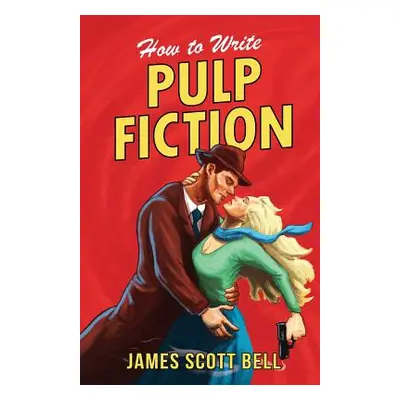 "How to Write Pulp Fiction" - "" ("Bell James Scott")(Paperback)