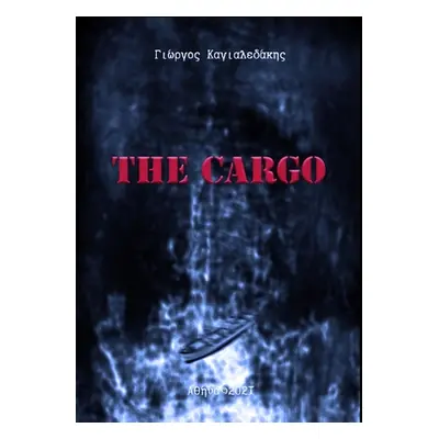 "The Cargo: ΤΟ ΦΟΡΤΙΟ" - "" ("Kagialedakis Georgios")(Paperback)