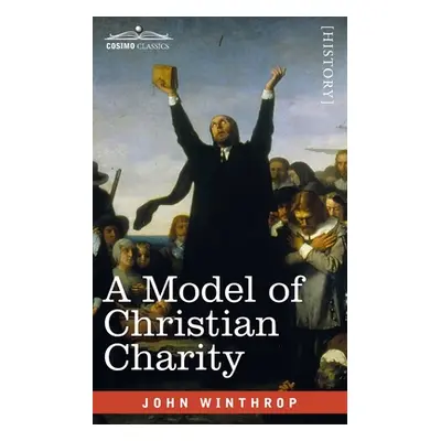 "A Model of Christian Charity: A City on a Hill" - "" ("Winthrop John")(Paperback)