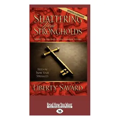 "Shattering Your Strongholds (Large Print 16pt)" - "" ("Savard Liberty")(Paperback)