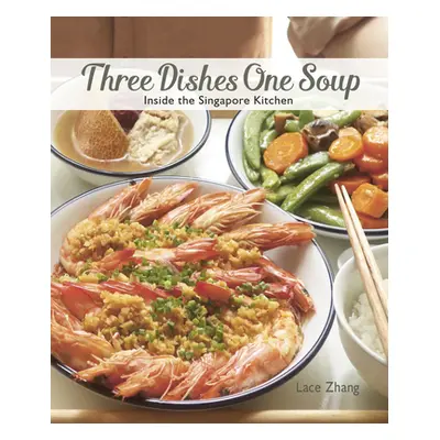 "Three Dishes One Soup: Inside the Singapore Kitchen" - "" ("Zhang Lace")(Paperback)