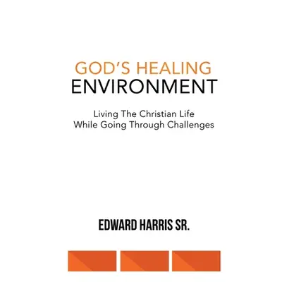 "God's Healing Environment: Living the Christian Life While Going Through Challenges" - "" ("Har