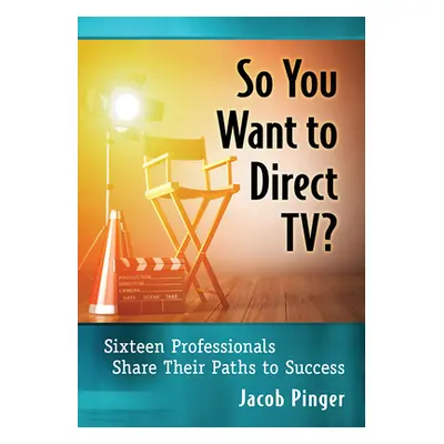 "So You Want to Direct Tv?: Sixteen Professionals Share Their Paths to Success" - "" ("Pinger Ja