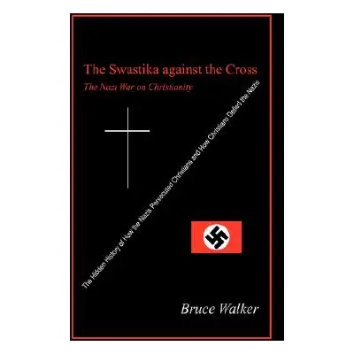 "The Swastika Against the Cross: The Nazi War on Christianity" - "" ("Walker Bruce")(Paperback)