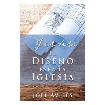 "Jess: El Diseo para la Iglesia" - "" ("Aviles Joel")(Paperback)