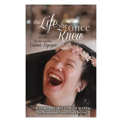 "The Life She Once Knew: The Incredible True Story of Queena, The Bloomingdale Library Attack Su