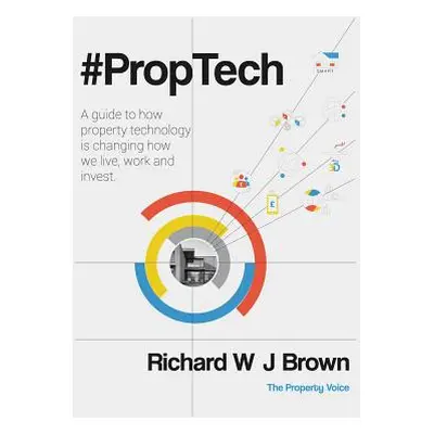 "#proptech: A Guide to How Property Technology Is Changing How We Live, Work and Invest" - "" ("