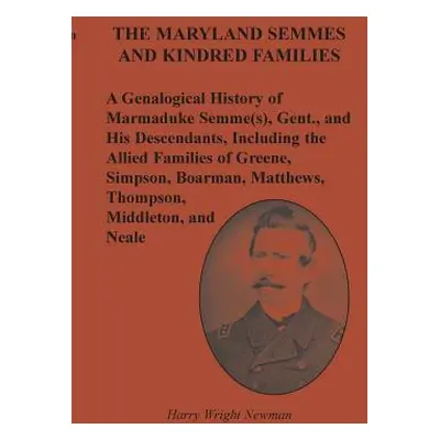 "The Maryland Semmes and Kindred Families: A Genealogical History of Marmaduke Semme