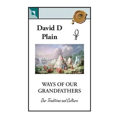 "Ways of Our Grandfathers: Our Traditions and Culture" - "" ("Plain David D.")(Paperback)