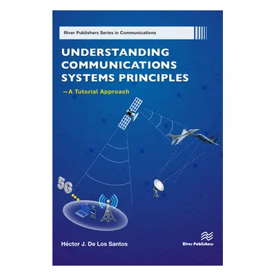 "Understanding Communications Systems Principles -- A Tutorial Approach" - "" ("de Los Santos Hc