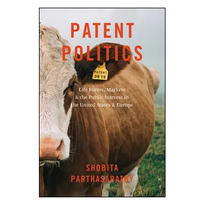 "Patent Politics: Life Forms, Markets, and the Public Interest in the United States and Europe" 