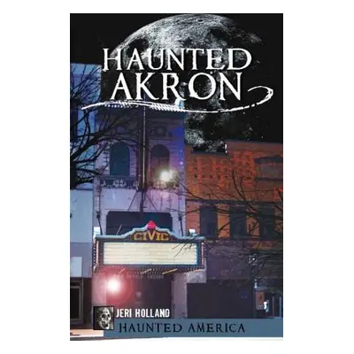 "Haunted Akron" - "" ("Holland Jeri")(Paperback)