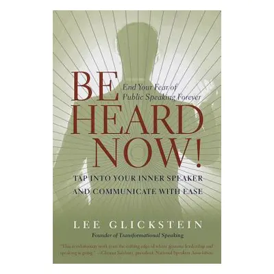 "Be Heard Now!: End Your Fear of Public Speaking Forever" - "" ("Glickstein Lee")(Paperback)