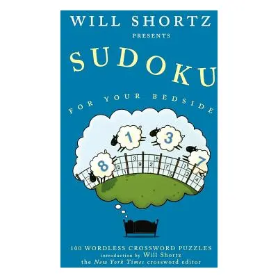 "Will Shortz Presents Sudoku for Your Bedside: 100 Wordless Crossword Puzzles" - "" ("Shortz Wil