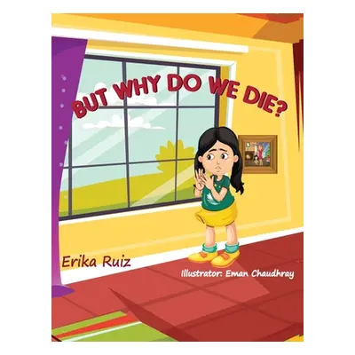 "But Why Do We Die?" - "" ("Ruiz Erika")(Paperback)