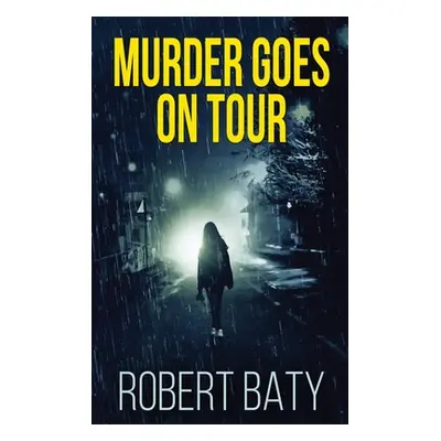 "Murder Goes On Tour: Large Print Hardcover Edition" - "" ("Baty Robert")(Pevná vazba)