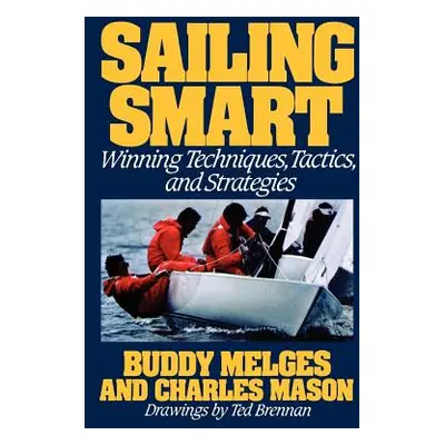 "Sailing Smart: Winning Techniques, Tactics, and Strategies" - "" ("Melges Buddy")(Paperback)