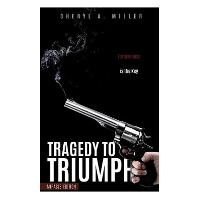 "Tragedy to Triumph" - "" ("Miller Cheryl a.")(Paperback)