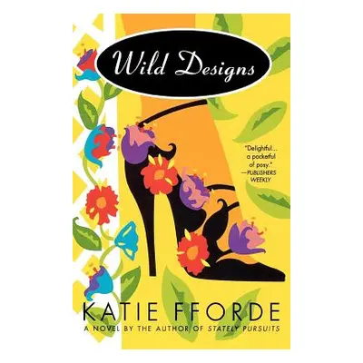 "Wild Designs: A Novel by the Author of Stately Pursuits" - "" ("Fforde Katie")(Paperback)