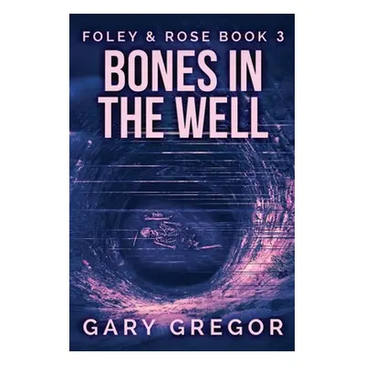 "Bones In The Well: Large Print Edition" - "" ("Gregor Gary")(Paperback)