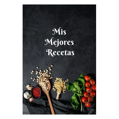 "Mis Mejores Recetas: Libro de recetas para llenar, el mejor regalo para los apasionantes del ar