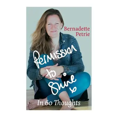 "Permission to Shine: In 60 Thoughts" - "" ("Petrie Bernadette")(Paperback)