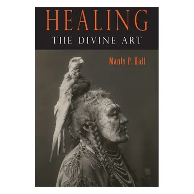 "Healing: The Divine Art" - "" ("Hall Manly P.")(Paperback)