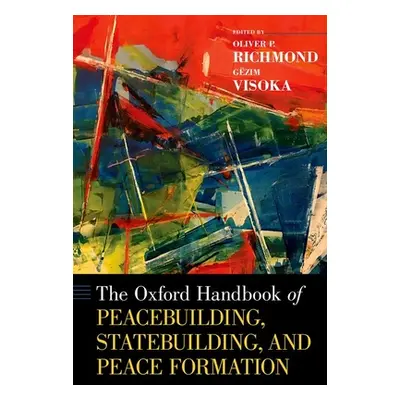 "The Oxford Handbook of Peacebuilding, Statebuilding, and Peace Formation" - "" ("Richmond Olive