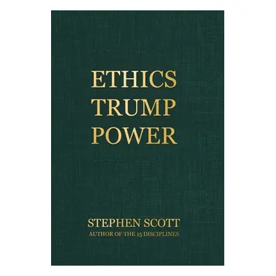 "Ethics Trump Power" - "" ("Scott Stephen")(Pevná vazba)