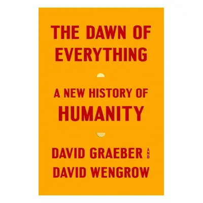 "The Dawn of Everything: A New History of Humanity" - "" ("Graeber David")(Pevná vazba)